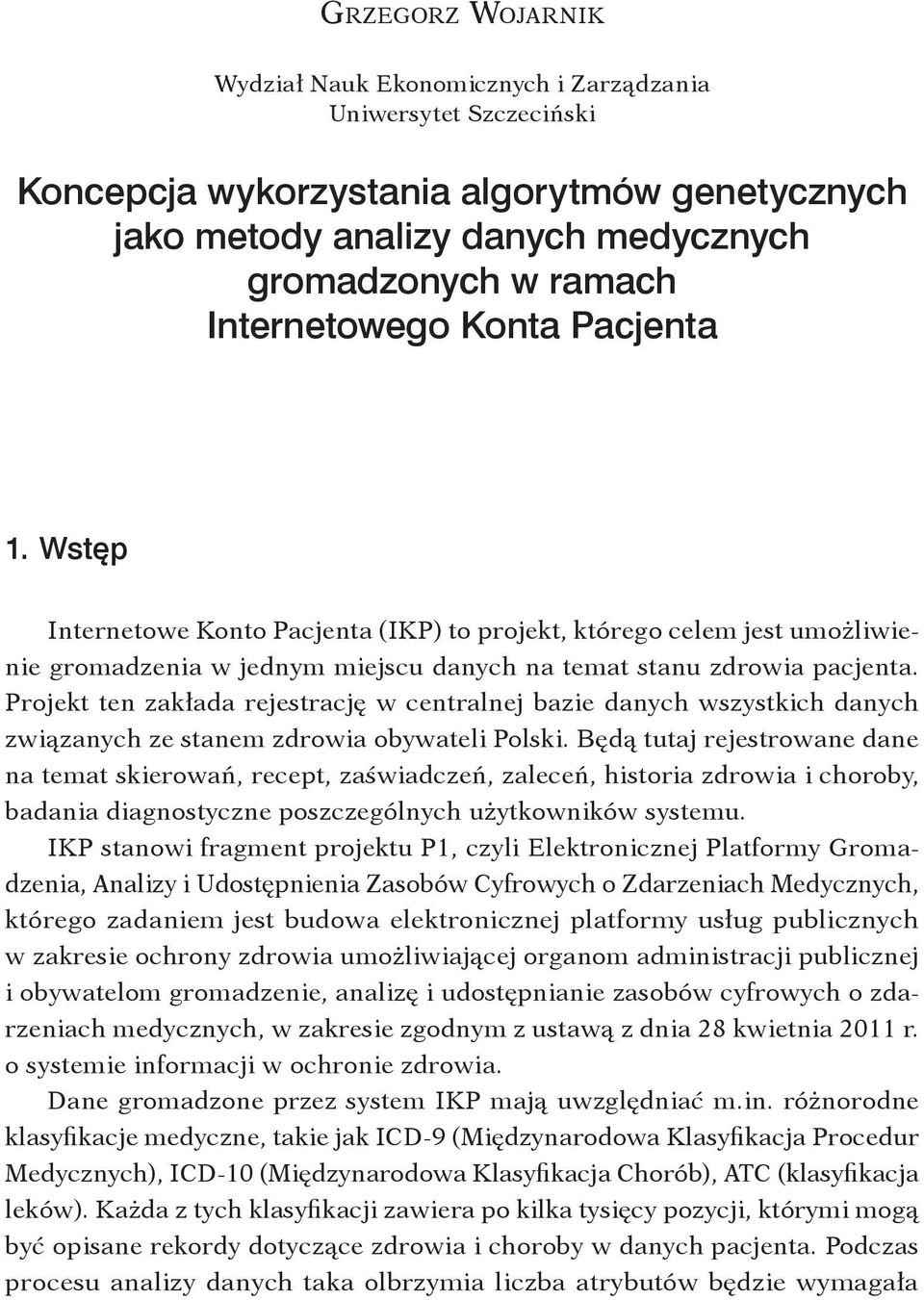 Projekt ten zakłada rejestrację w centralnej bazie danych wszystkich danych związanych ze stanem zdrowia obywateli Polski.