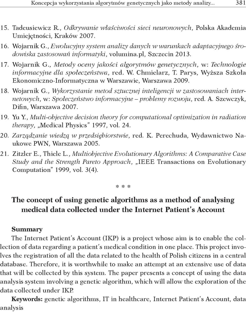 , Metody oceny jakości algorytmów genetycznych, w: Technologie informacyjne dla społeczeństwa, red. W. Chmielarz, T. Parys, Wyższa Szkoła Ekonomiczno Informatyczna w Warszawie, Warszawa 2009. 18.