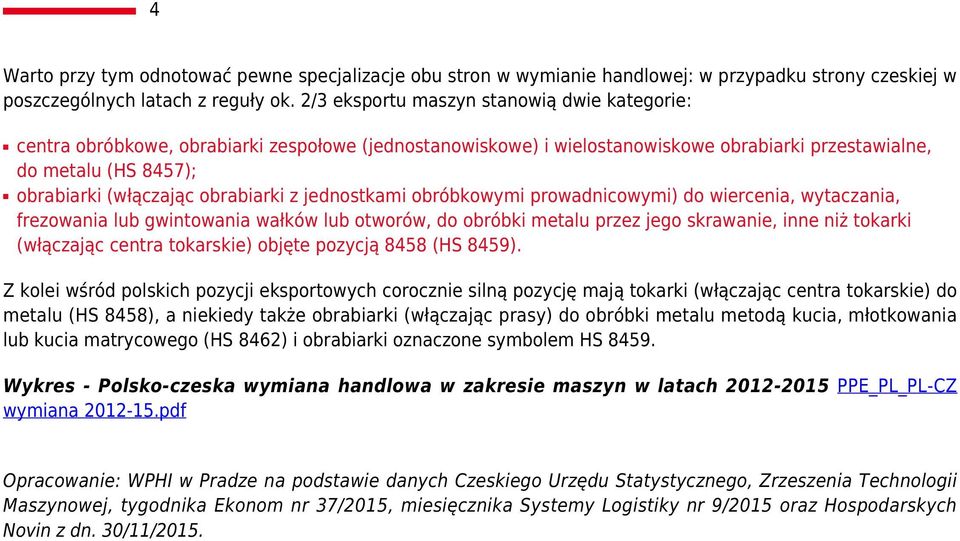 obrabiarki z jednostkami obróbkowymi prowadnicowymi) do wiercenia, wytaczania, frezowania lub gwintowania wałków lub otworów, do obróbki metalu przez jego skrawanie, inne niż tokarki (włączając