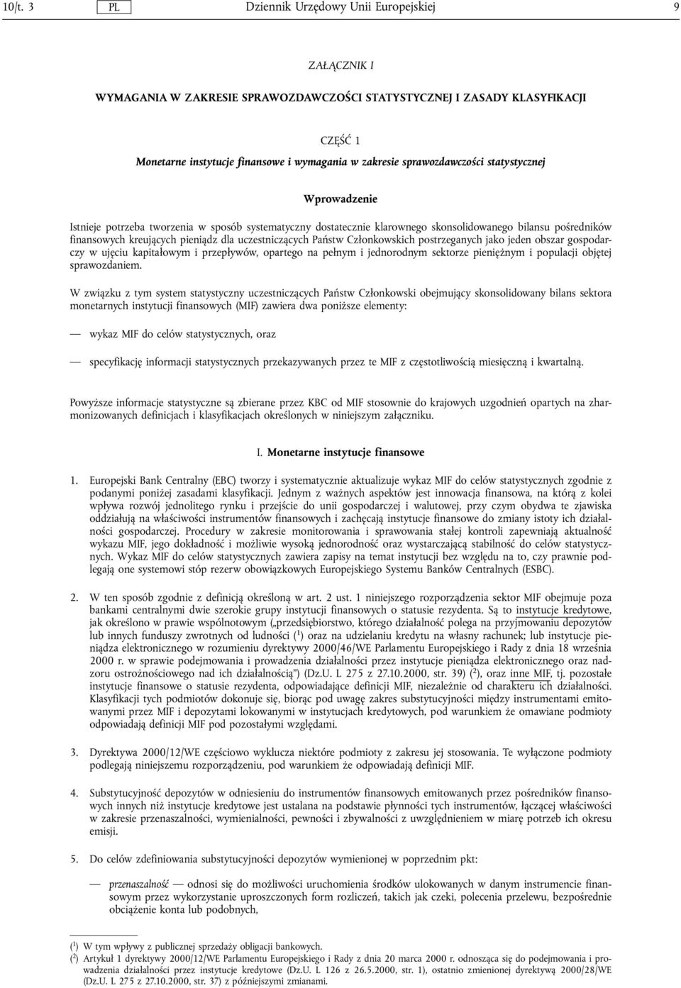 postrzeganych jako jeden obszar gospodarczy w ujęciu kapitalowym i przeplywów, opartego na pelnym i jednorodnym sektorze pieniężnym i populacji objętej sprawozdaniem.