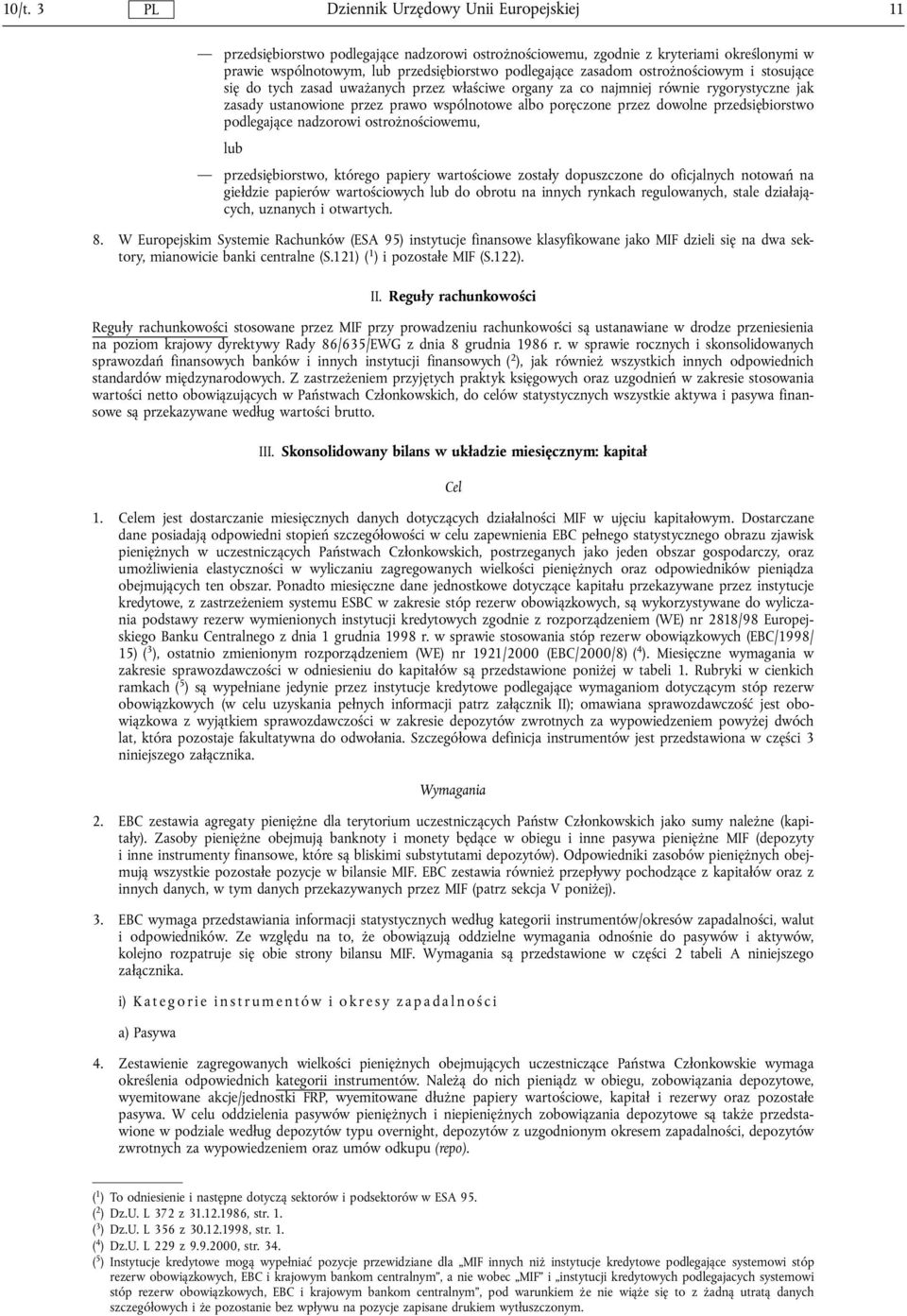 ostrożnościowemu, lub przedsiębiorstwo, którego papiery wartościowe zostaly dopuszczone do oficjalnych notowań na gieldzie papierów wartościowych lub do obrotu na innych rynkach regulowanych, stale