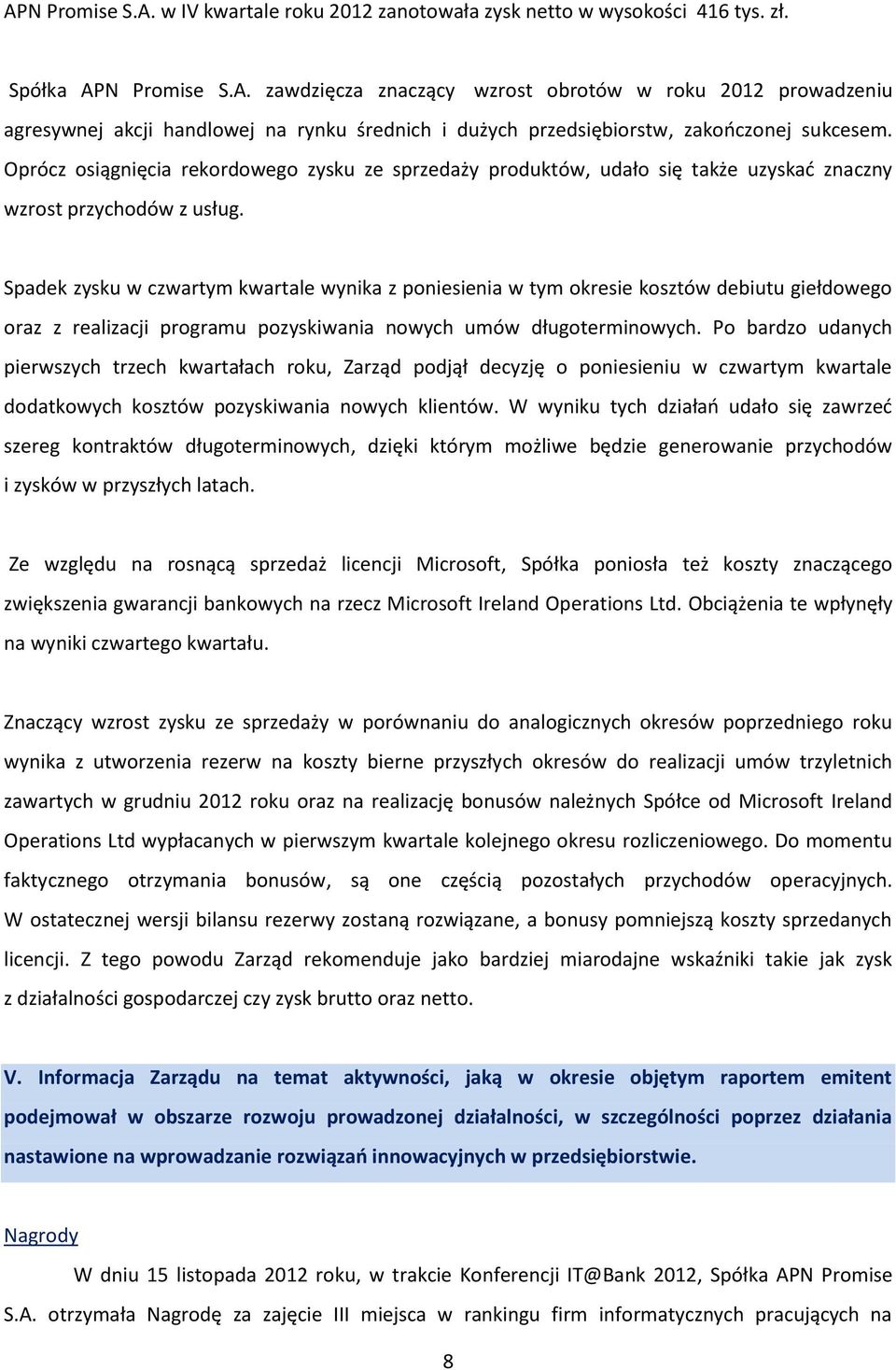 Spadek zysku w czwartym kwartale wynika z poniesienia w tym okresie kosztów debiutu giełdowego oraz z realizacji programu pozyskiwania nowych umów długoterminowych.