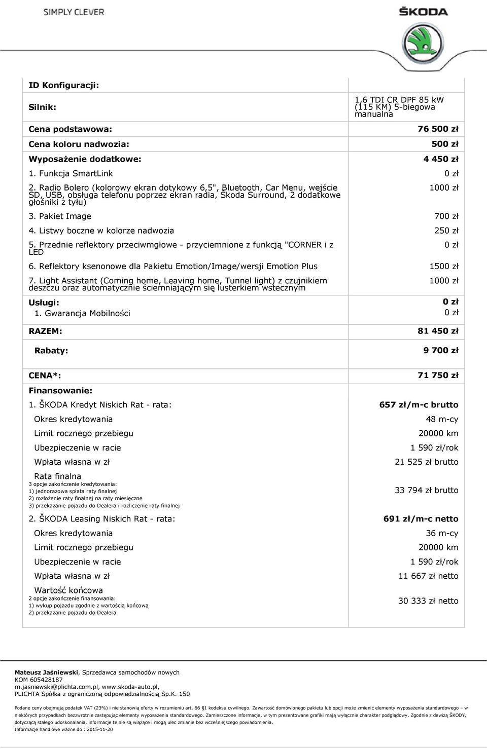 Listwy boczne w kolorze nadwozia 25 5. Przednie reflektory przeciwmgłowe - przyciemnione z funkcją "CORNER i z LED 6. Reflektory ksenonowe dla Pakietu Emotion/Image/wersji Emotion Plus 150 7.