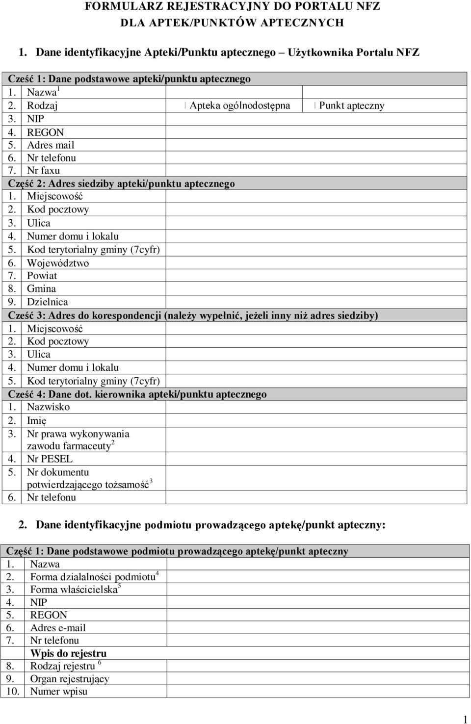 Kod terytorialny gminy (7cyfr) 6. Województwo 7. Powiat 8. Gmina 9. Dzielnica Cześć 3: Adres do korespondencji (należy wypełnić, jeżeli inny niż adres siedziby) 1. Miejscowość 2. Kod pocztowy 3.