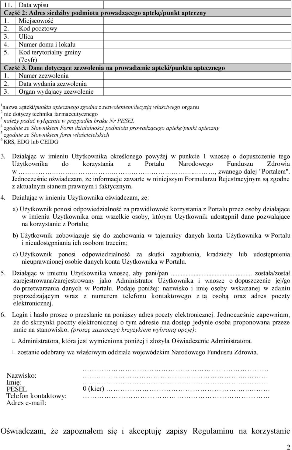 Organ wydający zezwolenie 1 nazwa apteki/punktu aptecznego zgodna z zezwoleniem/decyzją właściwego organu 2 nie dotyczy technika farmaceutycznego 3 należy podać wyłącznie w przypadku braku Nr PESEL 4