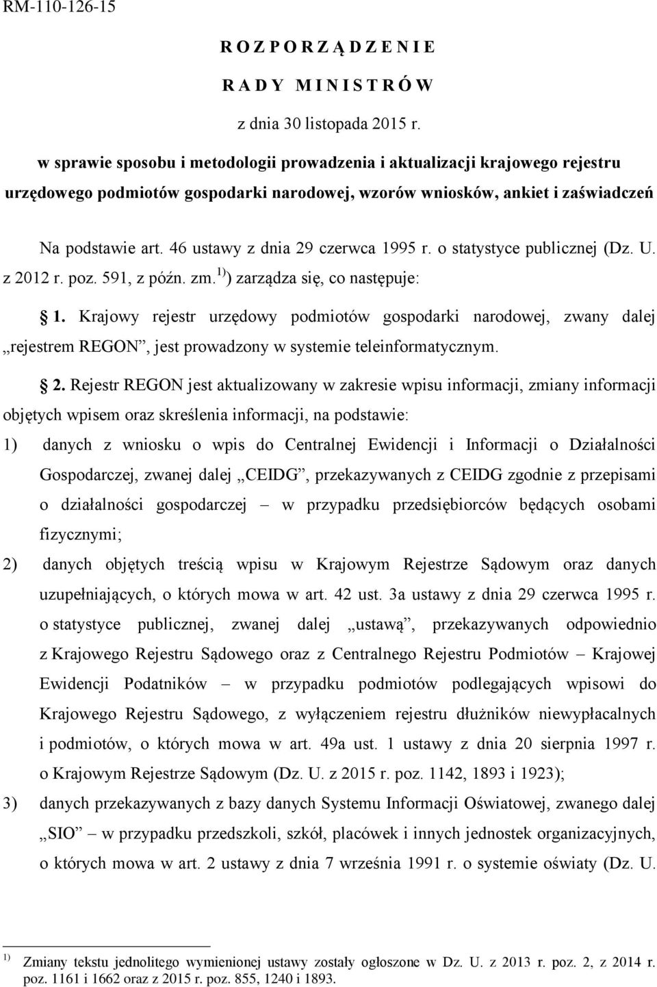 46 ustawy z dnia 29 czerwca 1995 r. o statystyce publicznej (Dz. U. z 2012 r. poz. 591, z późn. zm. 1) ) zarządza się, co następuje: 1.