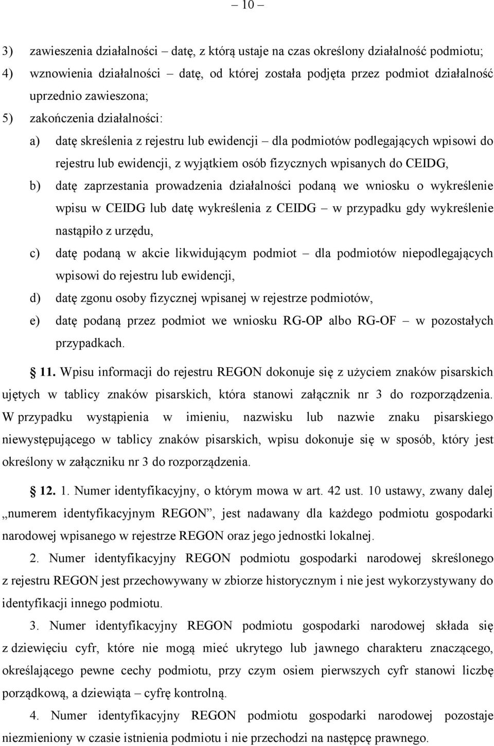 zaprzestania prowadzenia działalności podaną we wniosku o wykreślenie wpisu w CEIDG lub datę wykreślenia z CEIDG w przypadku gdy wykreślenie nastąpiło z urzędu, c) datę podaną w akcie likwidującym