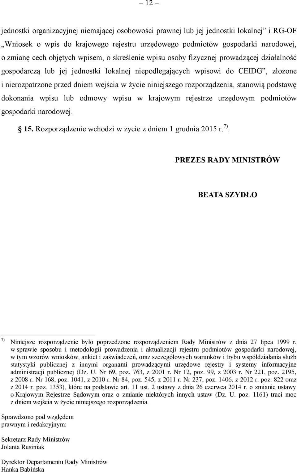 niniejszego rozporządzenia, stanowią podstawę dokonania wpisu lub odmowy wpisu w krajowym rejestrze urzędowym podmiotów gospodarki narodowej. 15.