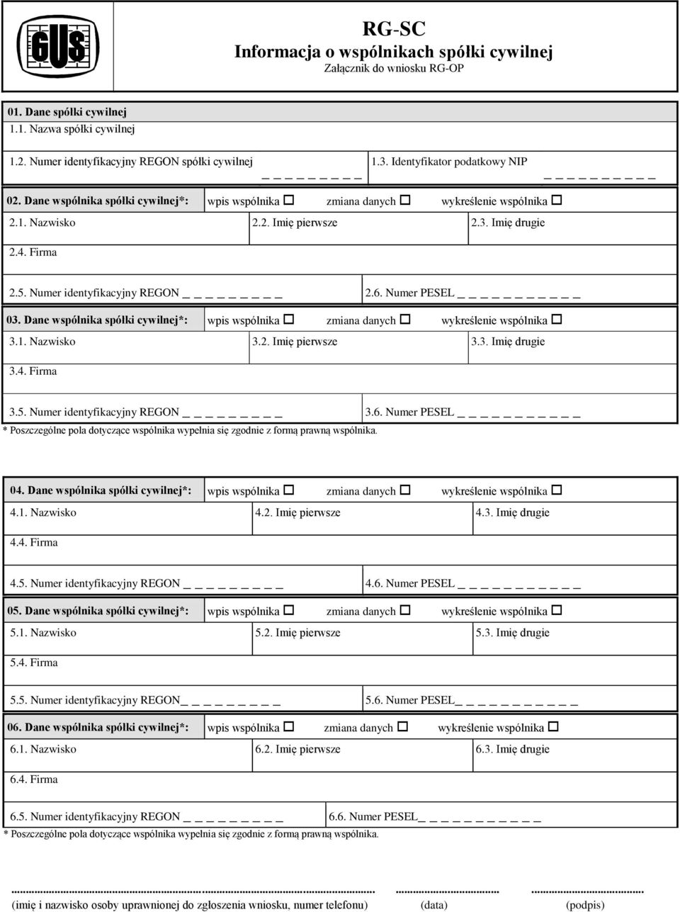 Numer identyfikacyjny REGON _ 2.6. Numer PESEL _ 03. Dane wspólnika spółki cywilnej*: wpis wspólnika zmiana danych wykreślenie wspólnika 3.1. Nazwisko 3.2. Imię pierwsze 3.3. Imię drugie 3.4. Firma 3.