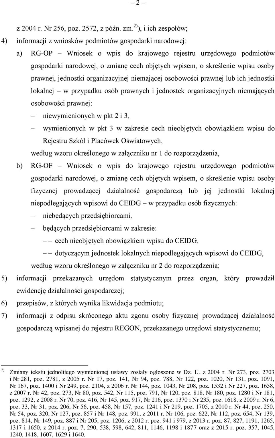 o skreślenie wpisu osoby prawnej, jednostki organizacyjnej niemającej osobowości prawnej lub ich jednostki lokalnej w przypadku osób prawnych i jednostek organizacyjnych niemających osobowości