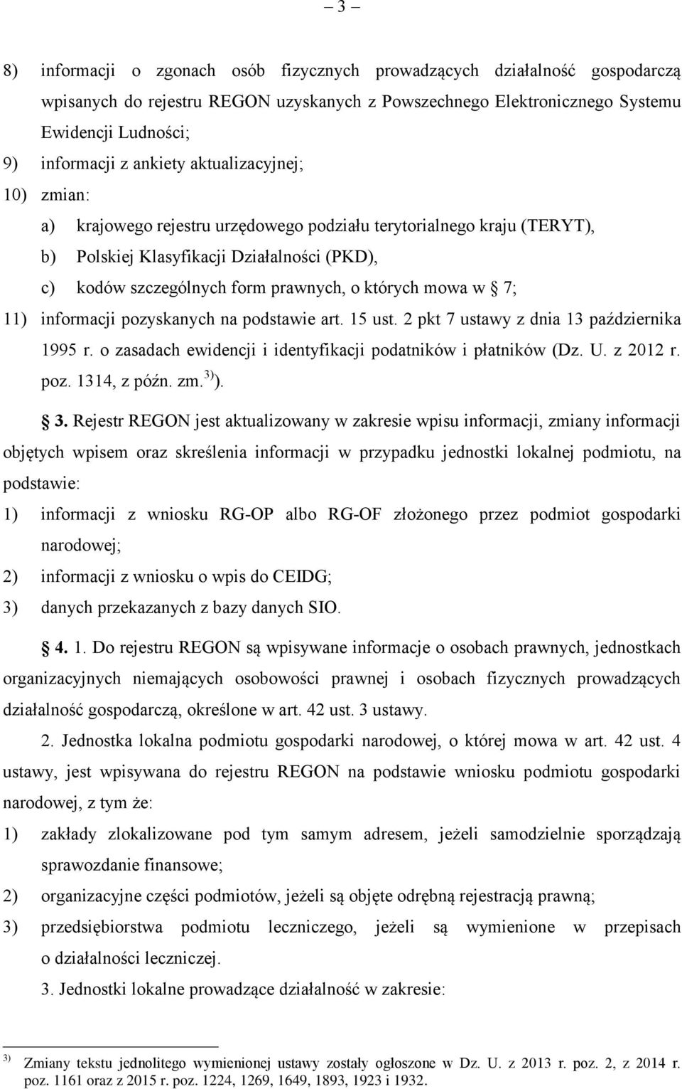 mowa w 7; 11) informacji pozyskanych na podstawie art. 15 ust. 2 pkt 7 ustawy z dnia 13 października 1995 r. o zasadach ewidencji i identyfikacji podatników i płatników (Dz. U. z 2012 r. poz. 1314, z późn.