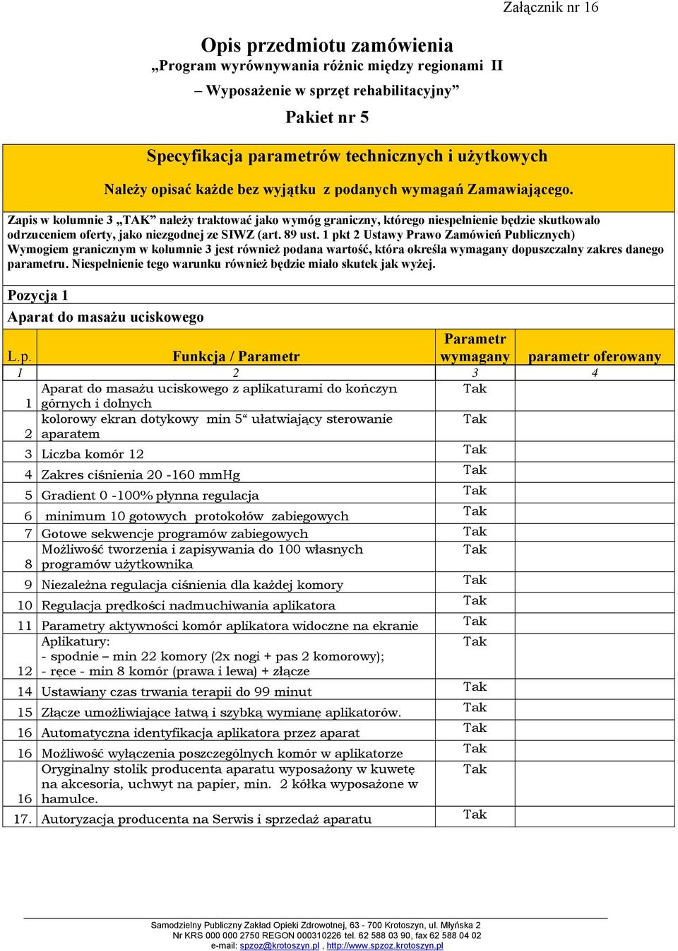 Zapis w kolumnie 3 TAK należy traktować jako wymóg graniczny, którego niespełnienie będzie skutkowało odrzuceniem oferty, jako niezgodnej ze SIWZ (art. 89 ust.