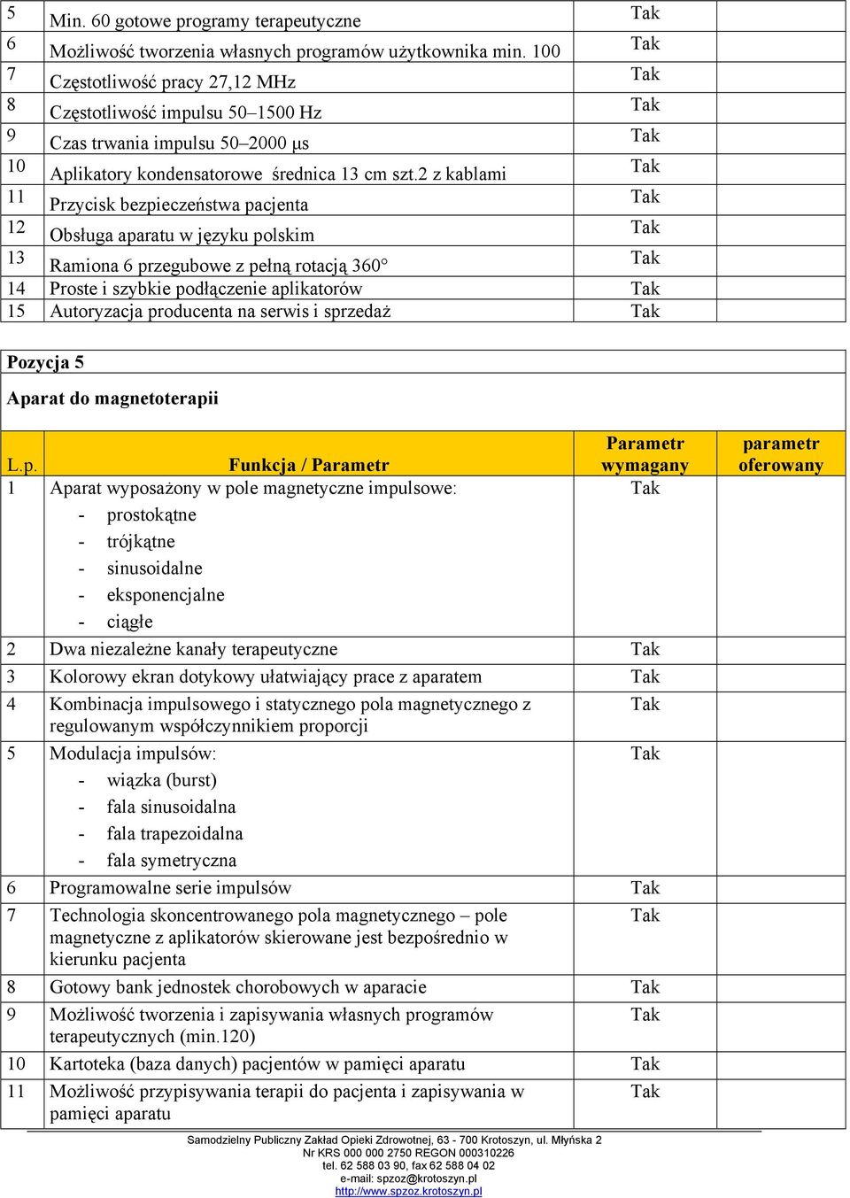 2 z kablami 11 Przycisk bezpieczeństwa pacjenta 12 Obsługa aparatu w języku polskim 13 Ramiona 6 przegubowe z pełną rotacją 360 14 Proste i szybkie podłączenie aplikatorów 15 Autoryzacja producenta