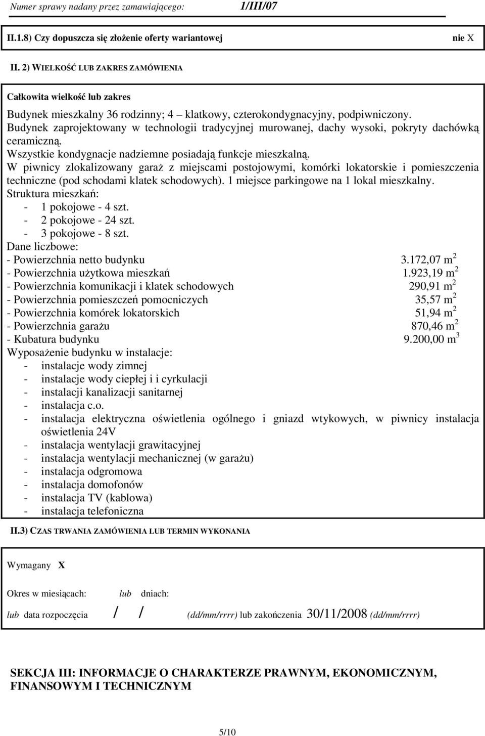 Budynek zaprojektowany w technologii tradycyjnej murowanej, dachy wysoki, pokryty dachówk ceramiczn. Wszystkie kondygnacje nadziemne posiadaj funkcje mieszkaln.