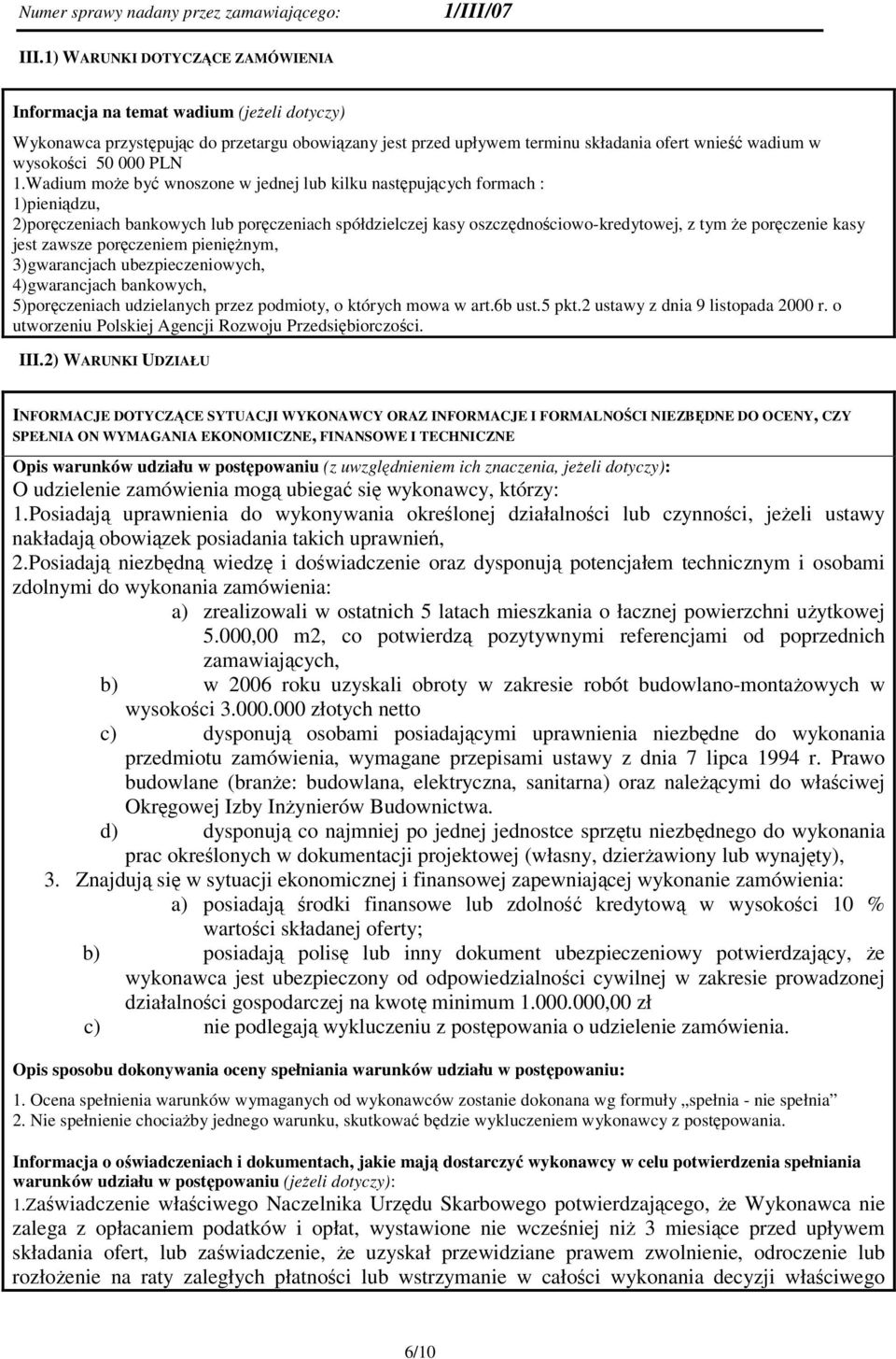 porczeniem pieninym, 3)gwarancjach ubezpieczeniowych, 4)gwarancjach bankowych, 5)porczeniach udzielanych przez podmioty, o których mowa w art.6b ust.5 pkt.2 ustawy z dnia 9 listopada 2000 r.