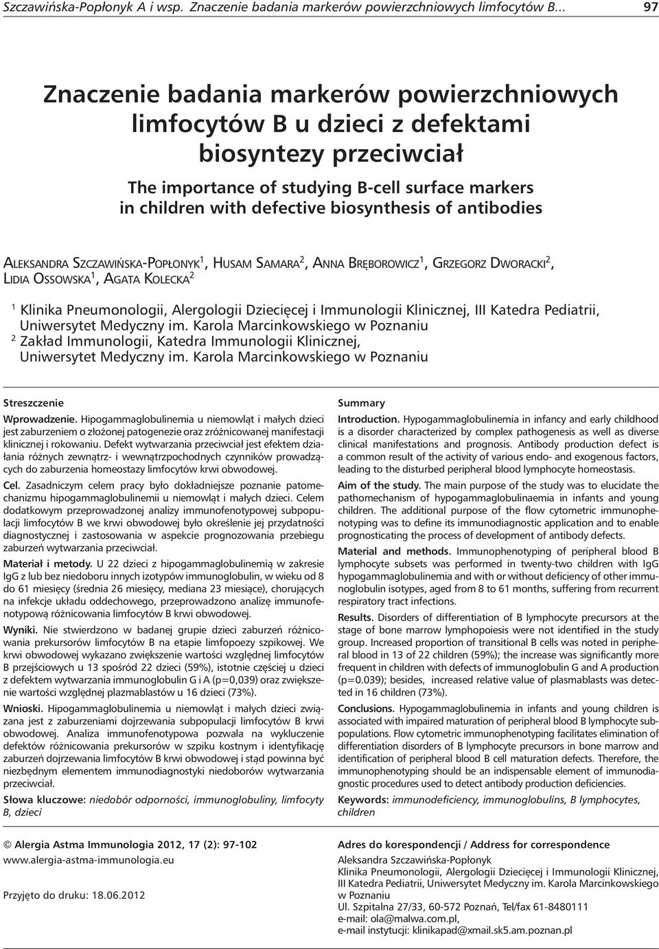 antibodies ALEKSANDRA SZCZAWIŃSKA-POPŁONYK 1, HUSAM SAMARA 2, ANNA BRĘBOROWICZ 1, GRZEGORZ DWORACKI 2, LIDIA OSSOWSKA 1, AGATA KOLECKA 2 1 Klinika Pneumonologii, Alergologii Dziecięcej i Immunologii