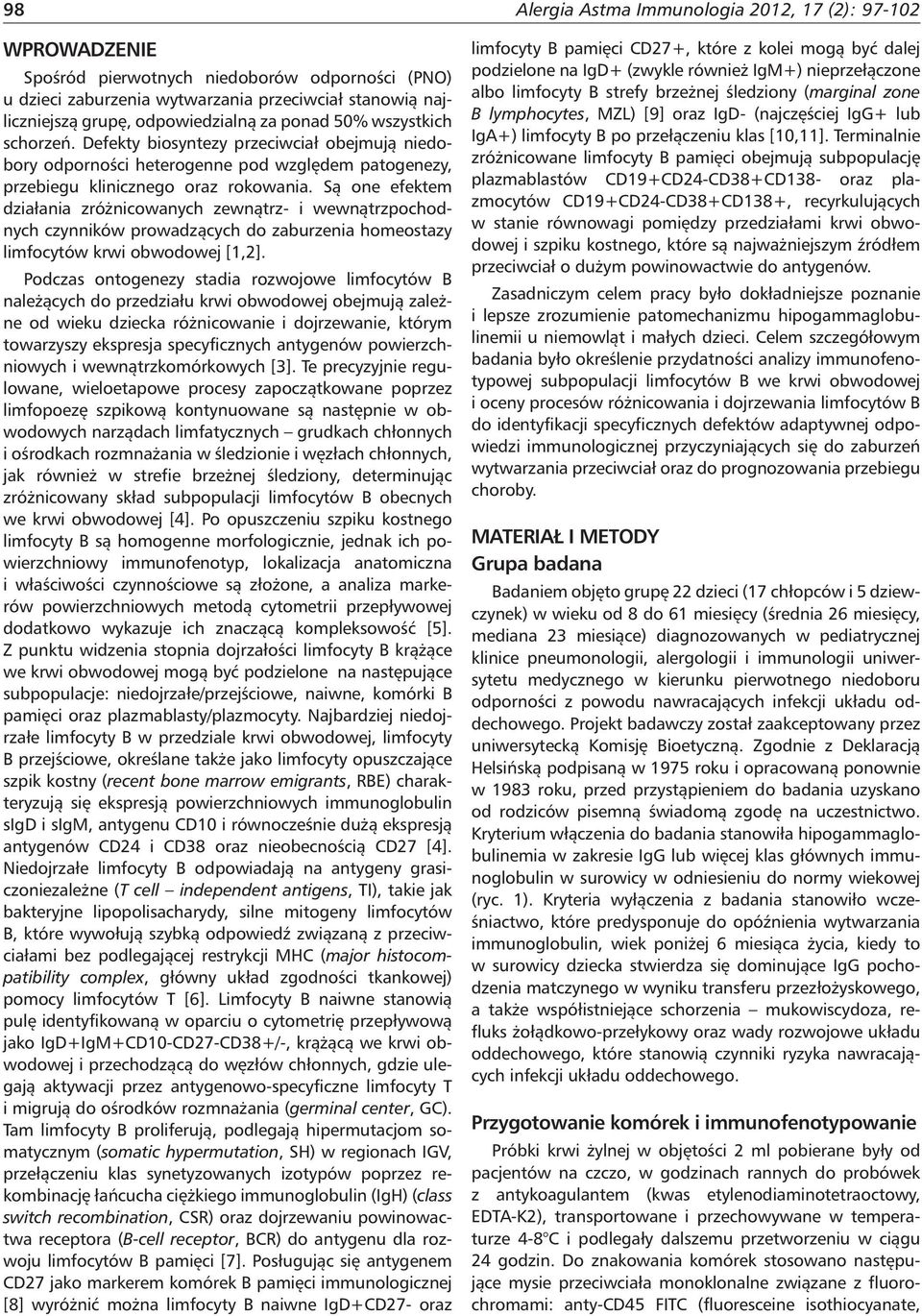 Są one efektem działania zróżnicowanych zewnątrz- i wewnątrzpochodnych czynników prowadzących do zaburzenia homeostazy limfocytów krwi obwodowej [1,2].