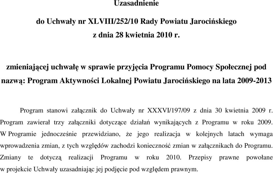 Program zawierał trzy załączniki dotyczące działań wynikających z Programu w roku 2009.