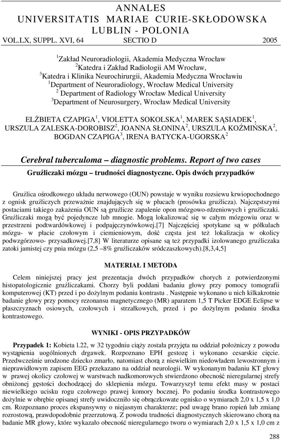 Neuroradiology, Wrocław Medical University 2 Department of Radiology Wrocław Medical University 3 Department of Neurosurgery, Wrocław Medical University ELŻBIETA CZAPIGA 1, VIOLETTA SOKOLSKA 1, MAREK