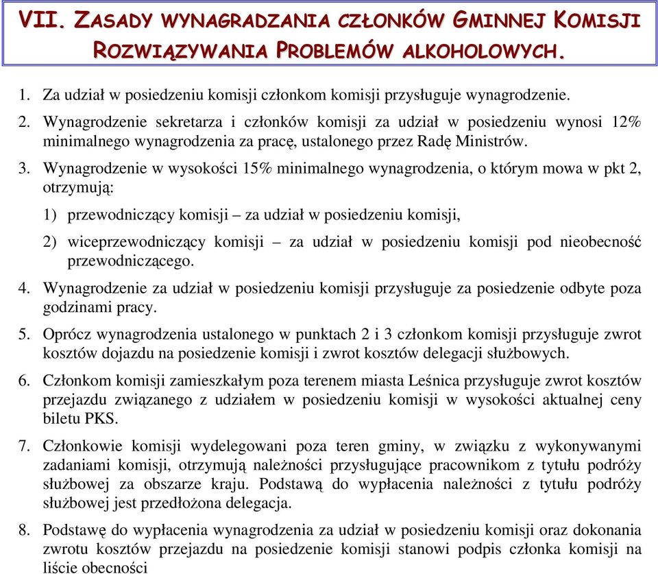 Wynagrodzenie w wysokoci 15% minimalnego wynagrodzenia, o którym mowa w pkt 2, otrzymuj: 1) przewodniczcy komisji za udział w posiedzeniu komisji, 2) wiceprzewodniczcy komisji za udział w posiedzeniu