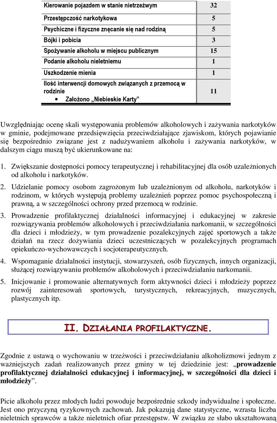 naduywaniem alkoholu i zaywania narkotyków, w dalszym cigu musz by ukierunkowane na: 1. Zwikszanie dostpnoci pomocy terapeutycznej i rehabilitacyjnej dla osób uzalenionych od alkoholu i narkotyków. 2.