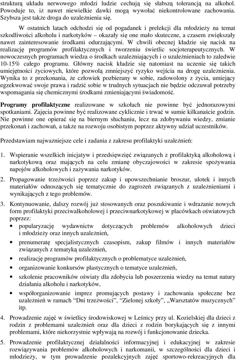 odurzajcymi. W chwili obecnej kładzie si nacisk na realizacj programów profilaktycznych i tworzeniu wietlic socjoterapeutycznych.