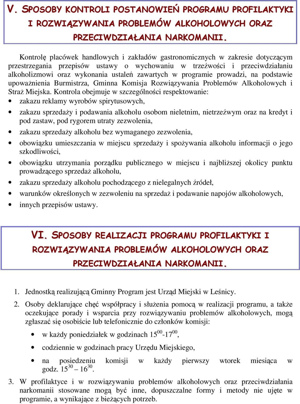 Kontrola obejmuje w szczególnoci respektowanie: zakazu reklamy wyrobów spirytusowych, zakazu sprzeday i podawania alkoholu osobom nieletnim, nietrzewym oraz na kredyt i pod zastaw, pod rygorem utraty