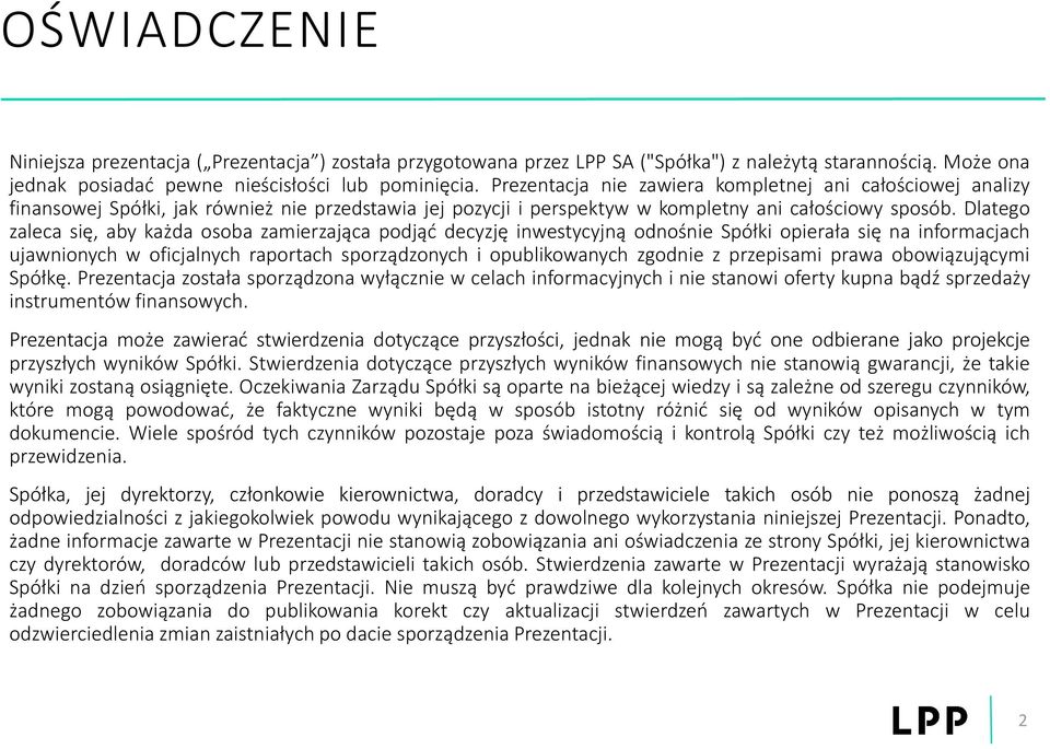 Dlatego zaleca się, aby każda osoba zamierzająca podjąć decyzję inwestycyjną odnośnie Spółki opierała się na informacjach ujawnionych w oficjalnych raportach sporządzonych i opublikowanych zgodnie z