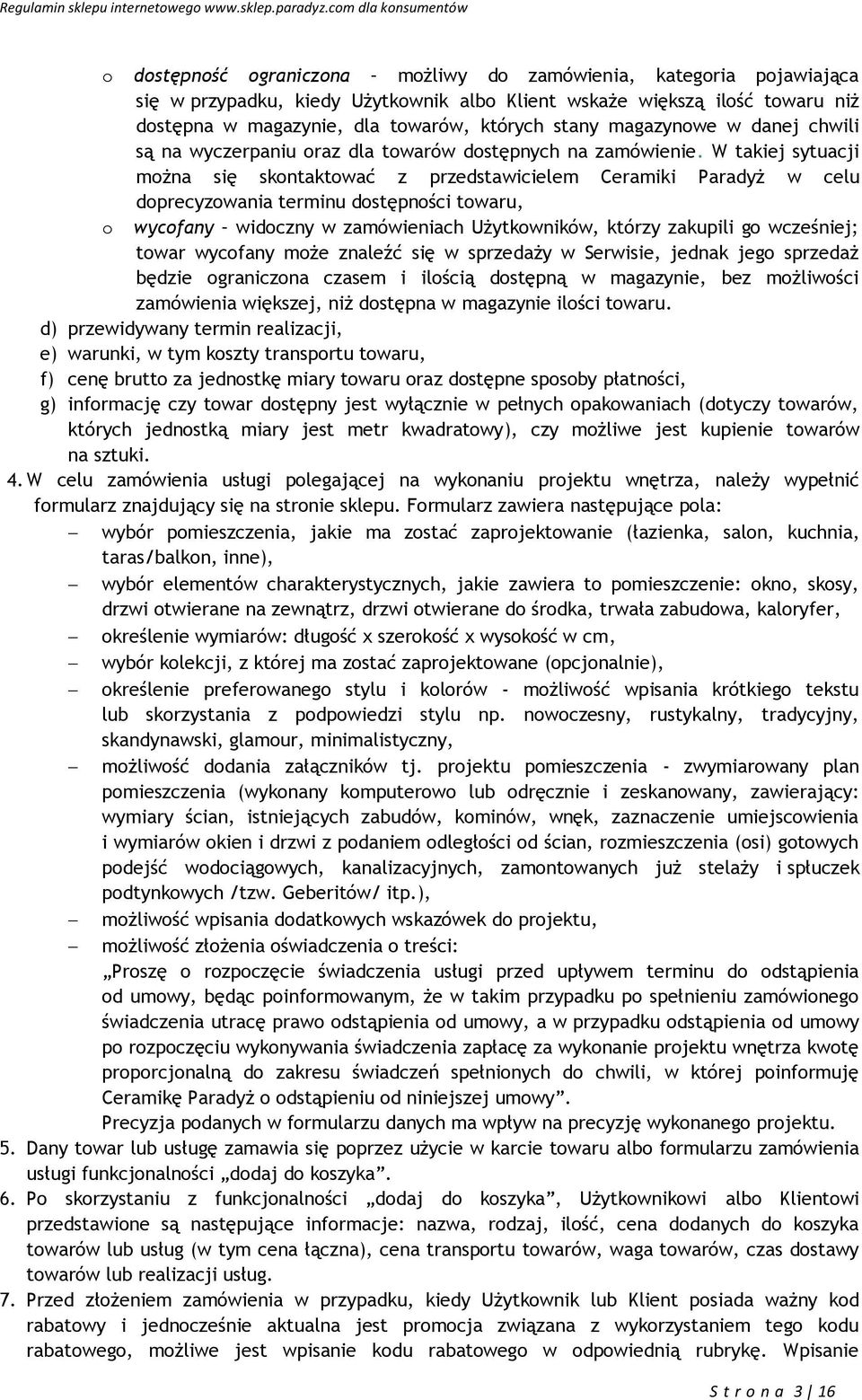 W takiej sytuacji można się skontaktować z przedstawicielem Ceramiki Paradyż w celu doprecyzowania terminu dostępności towaru, o wycofany widoczny w zamówieniach Użytkowników, którzy zakupili go