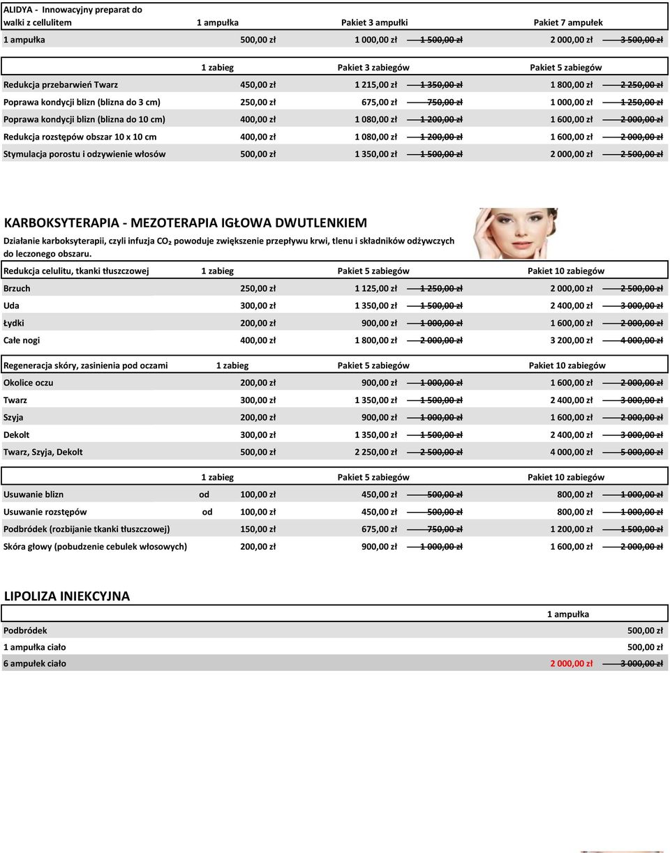 blizn (blizna do 10 cm) 400,00 zł 1 080,00 zł 1 200,00 zł 1 600,00 zł 2 000,00 zł Redukcja rozstępów obszar 10 x 10 cm 400,00 zł 1 080,00 zł 1 200,00 zł 1 600,00 zł 2 000,00 zł Stymulacja porostu i