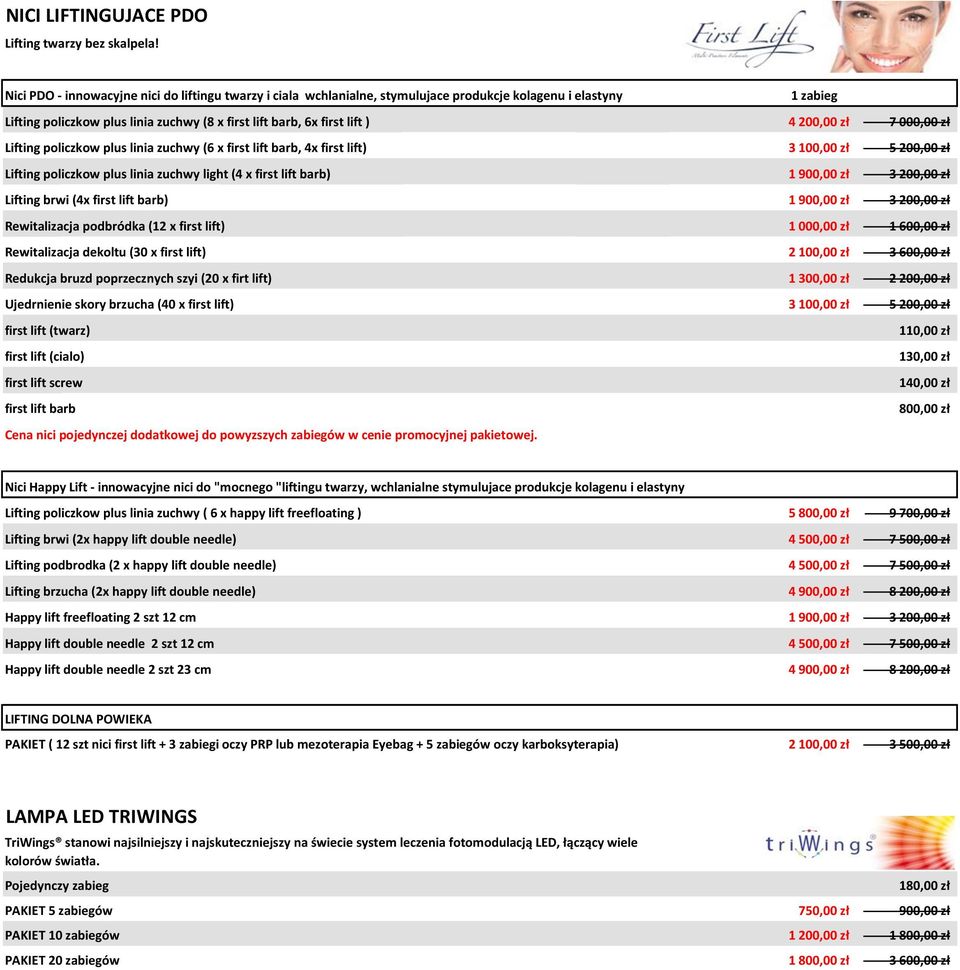 000,00 zł Lifting policzkow plus linia zuchwy (6 x first lift barb, 4x first lift) 3 100,00 zł 5 200,00 zł Lifting policzkow plus linia zuchwy light (4 x first lift barb) 1 900,00 zł 3 200,00 zł