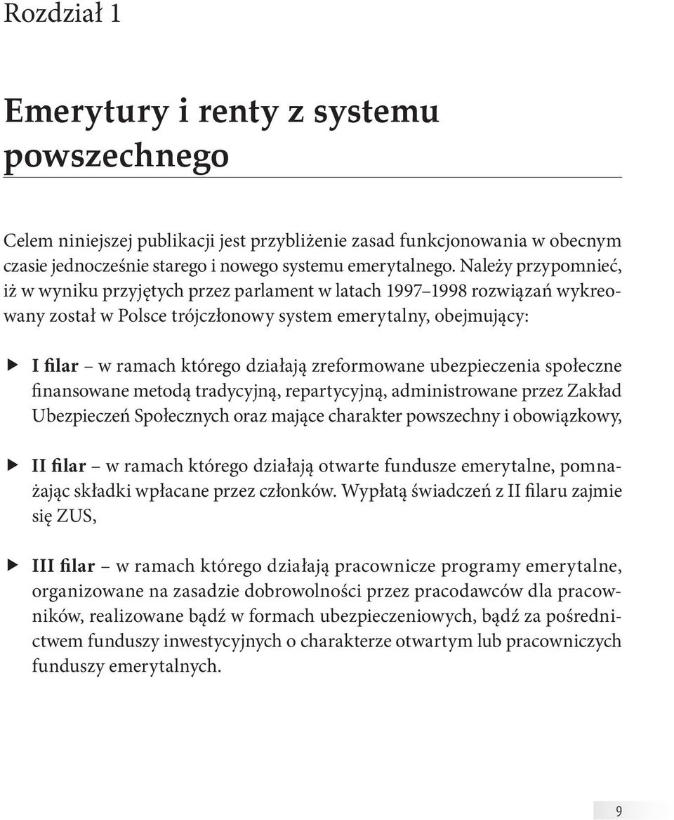 zreformowane ubezpieczenia społeczne finansowane metodą tradycyjną, repartycyjną, administrowane przez Zakład Ubezpieczeń Społecznych oraz mające charakter powszechny i obowiązkowy, II filar w ramach