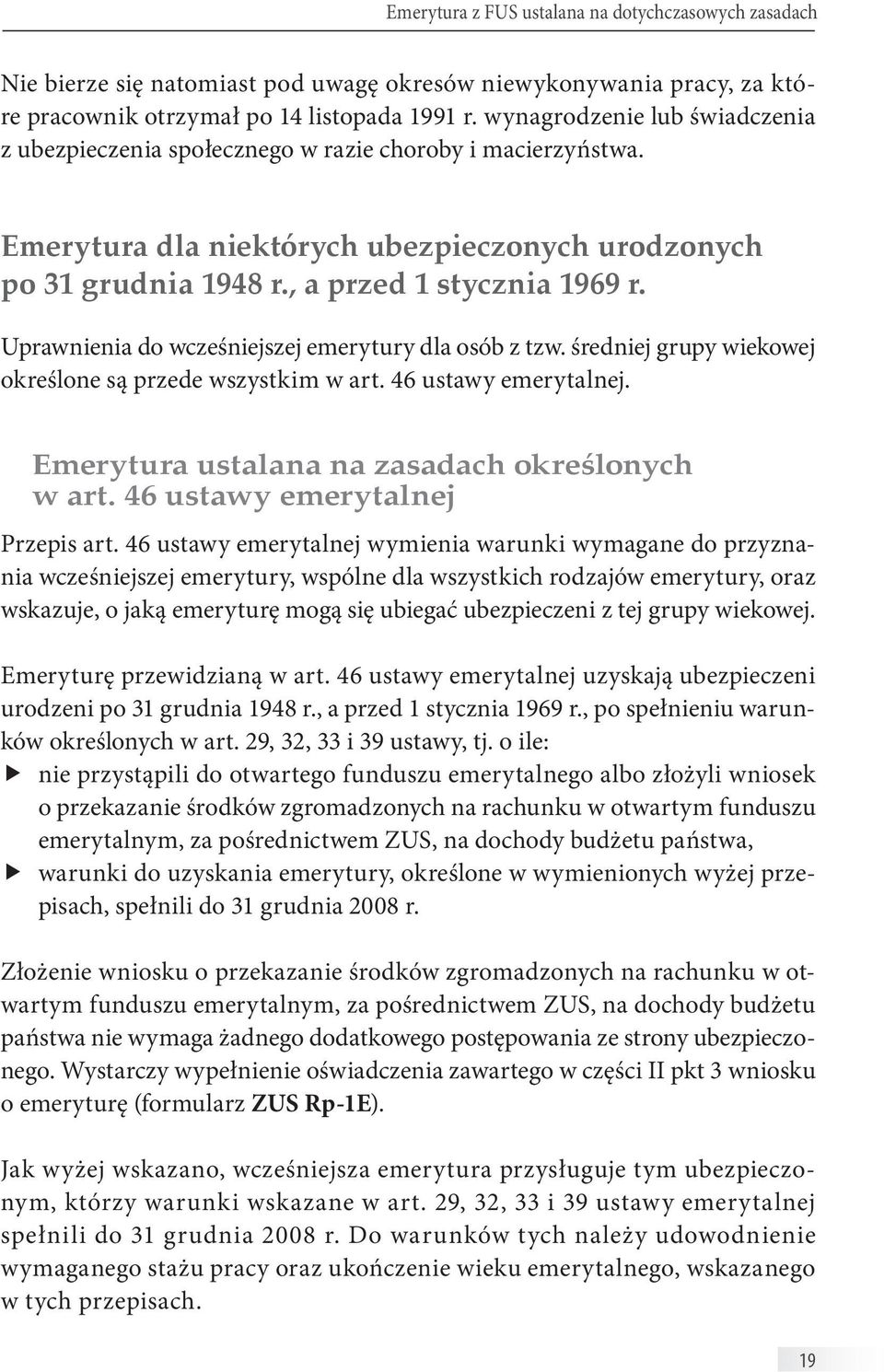 Uprawnienia do wcześniejszej emerytury dla osób z tzw. średniej grupy wiekowej określone są przede wszystkim w art. 46 ustawy emerytalnej. Emerytura ustalana na zasadach określonych w art.