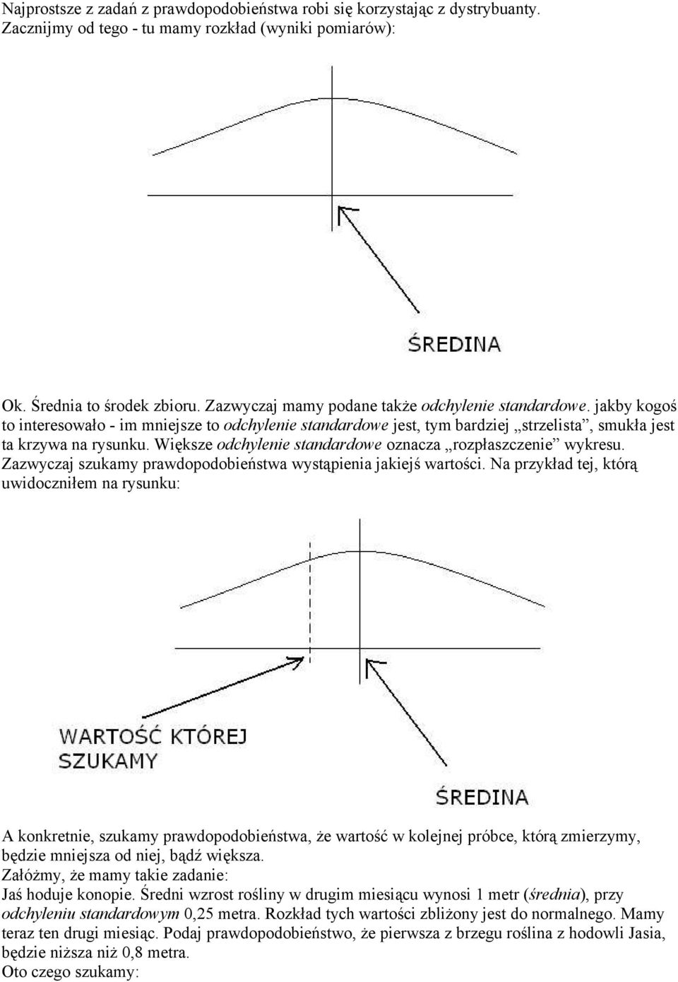 Większe odchylenie standardowe oznacza rozpłaszczenie wykresu. Zazwyczaj szukamy prawdopodobieństwa wystąpienia jakiejś wartości.