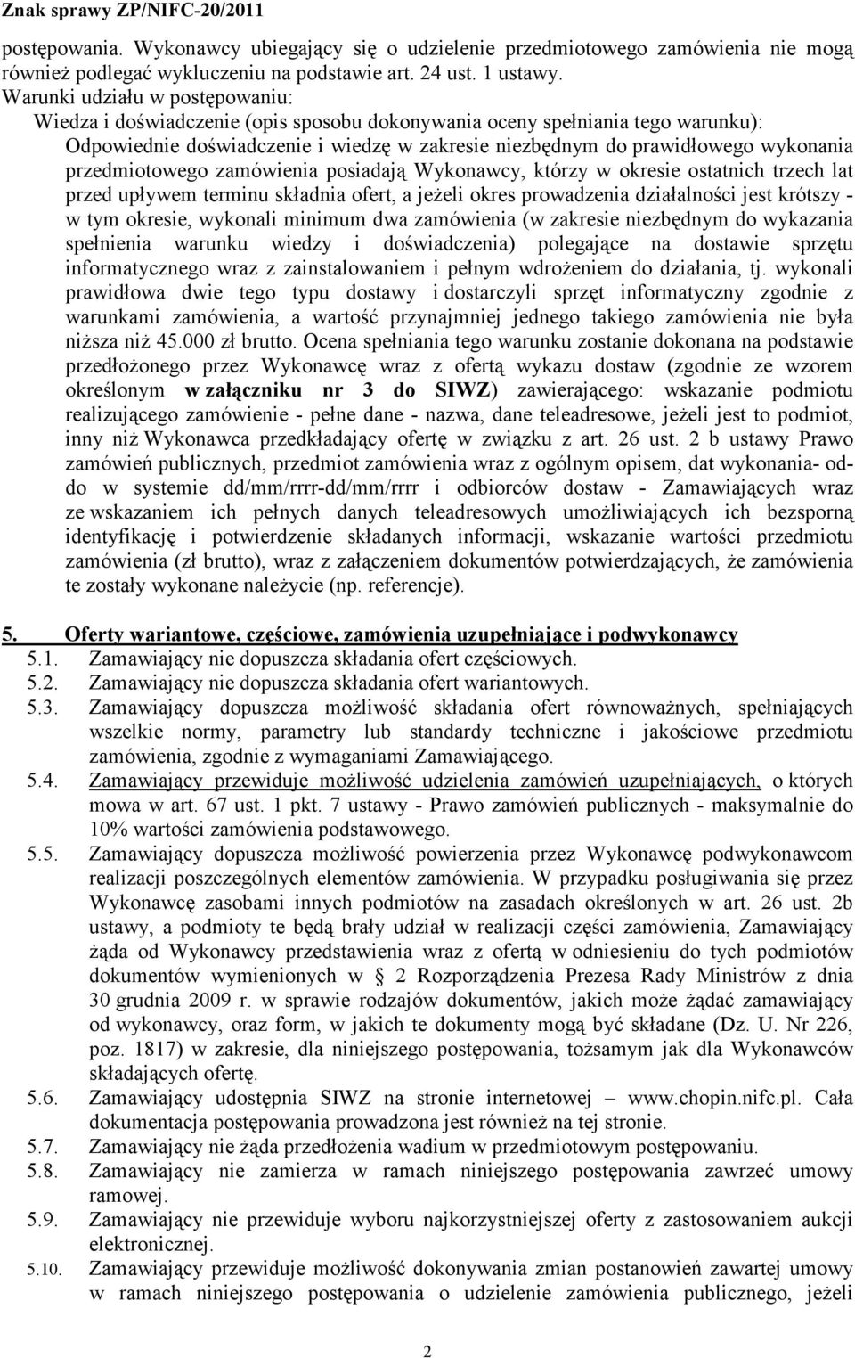 przedmiotowego zamówienia posiadają Wykonawcy, którzy w okresie ostatnich trzech lat przed upływem terminu składnia ofert, a jeżeli okres prowadzenia działalności jest krótszy - w tym okresie,