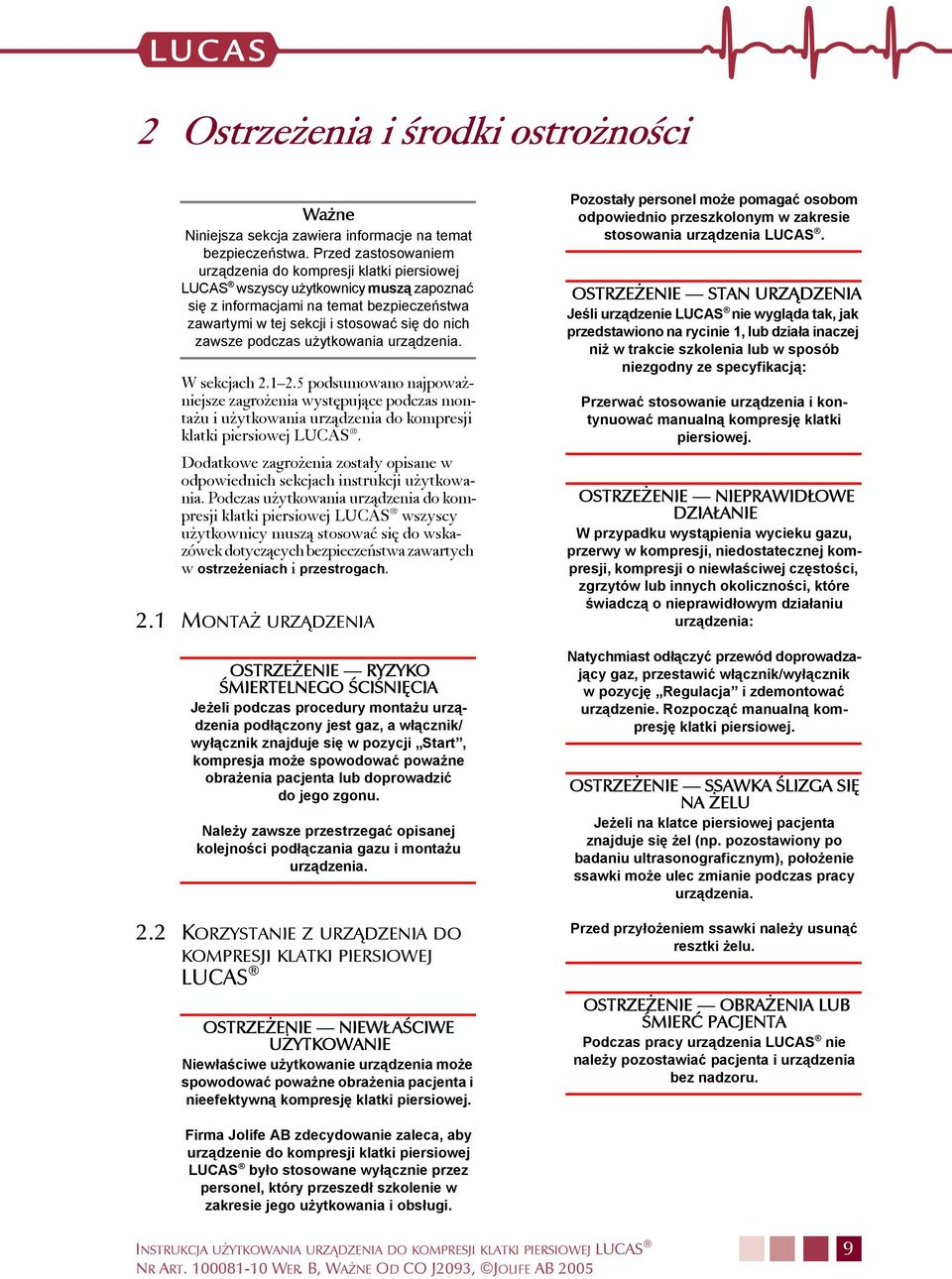 podczas użytkowania urządzenia. W sekcjach 2.1 2.5 podsumowano najpoważniejsze zagrożenia występujące podczas montażu i użytkowania urządzenia do kompresji klatki piersiowej LUCAS.