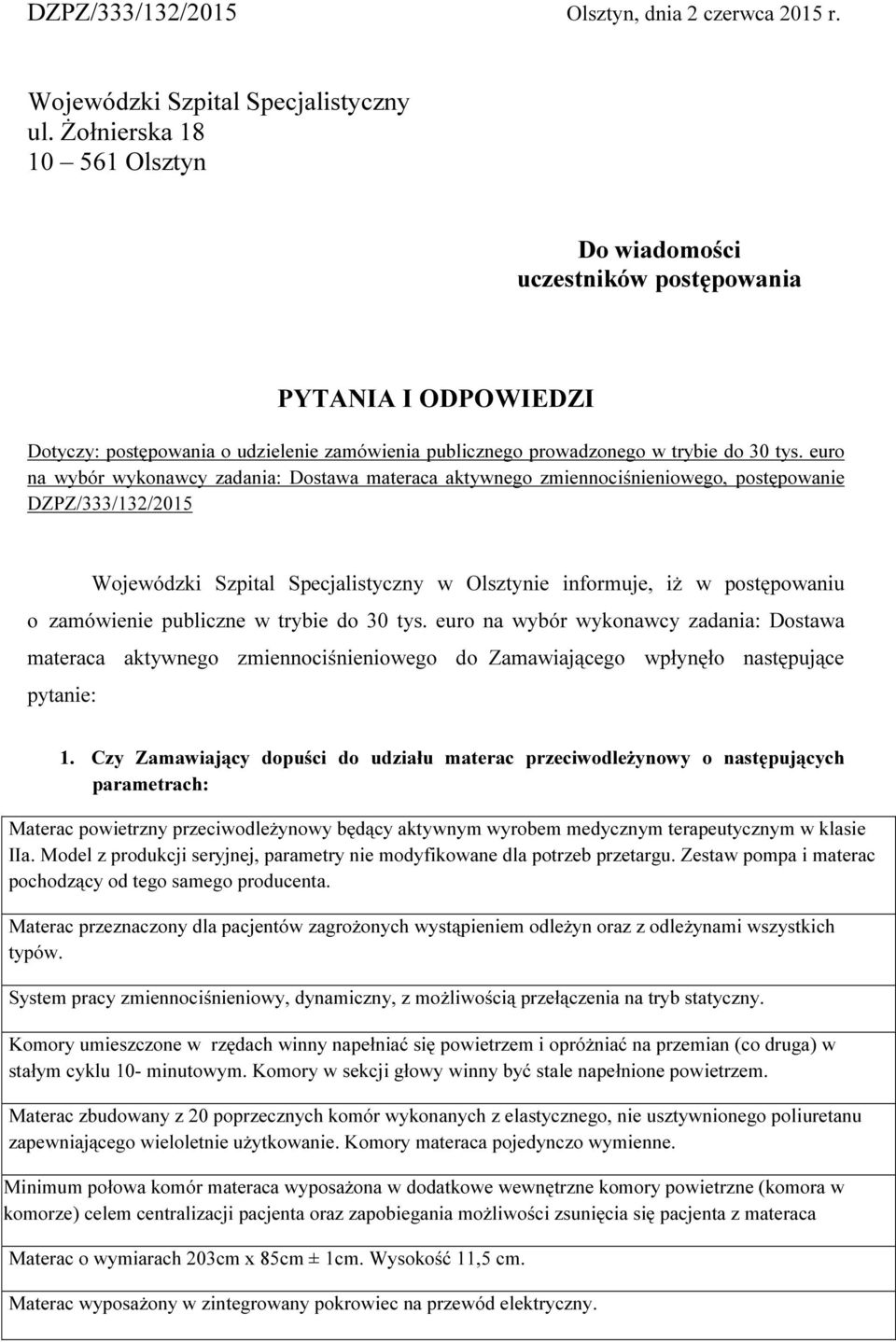 euro na wybór wykonawcy zadania: Dostawa materaca aktywnego zmiennociśnieniowego, postępowanie DZPZ/333/132/2015 Wojewódzki Szpital Specjalistyczny w Olsztynie informuje, iż w postępowaniu o