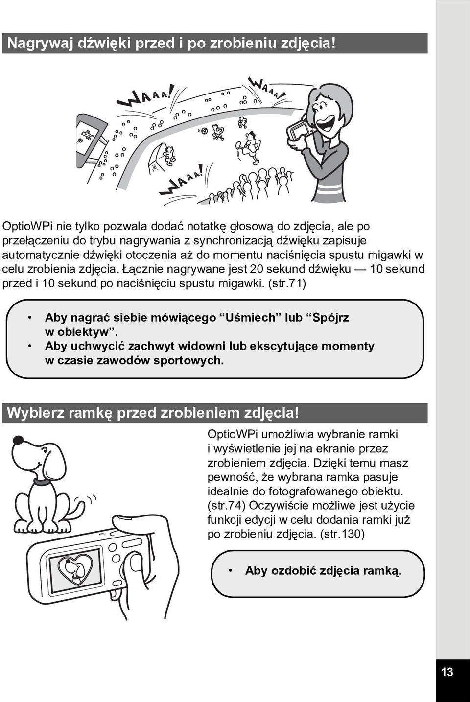 migawki w celu zrobienia zdjêcia. ¹cznie nagrywane jest 20 sekund dÿwiêku 10 sekund przed i 10 sekund po naciœniêciu spustu migawki. (str.71) Aby nagraæ siebie mówi¹cego Uœmiech lub Spójrz w obiektyw.