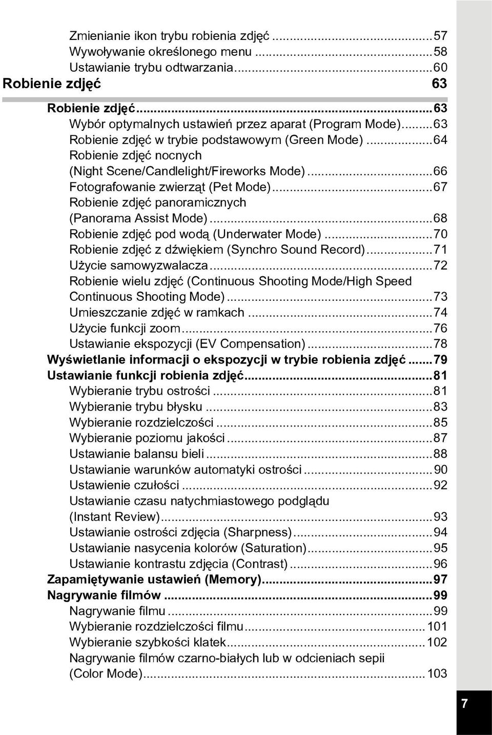 ..66 Fotografowanie zwierz¹t (Pet Mode)...67 Robienie zdjêæ panoramicznych (Panorama Assist Mode)...68 Robienie zdjêæ pod wod¹ (Underwater Mode)...70 Robienie zdjêæ z dÿwiêkiem (Synchro Sound Record).