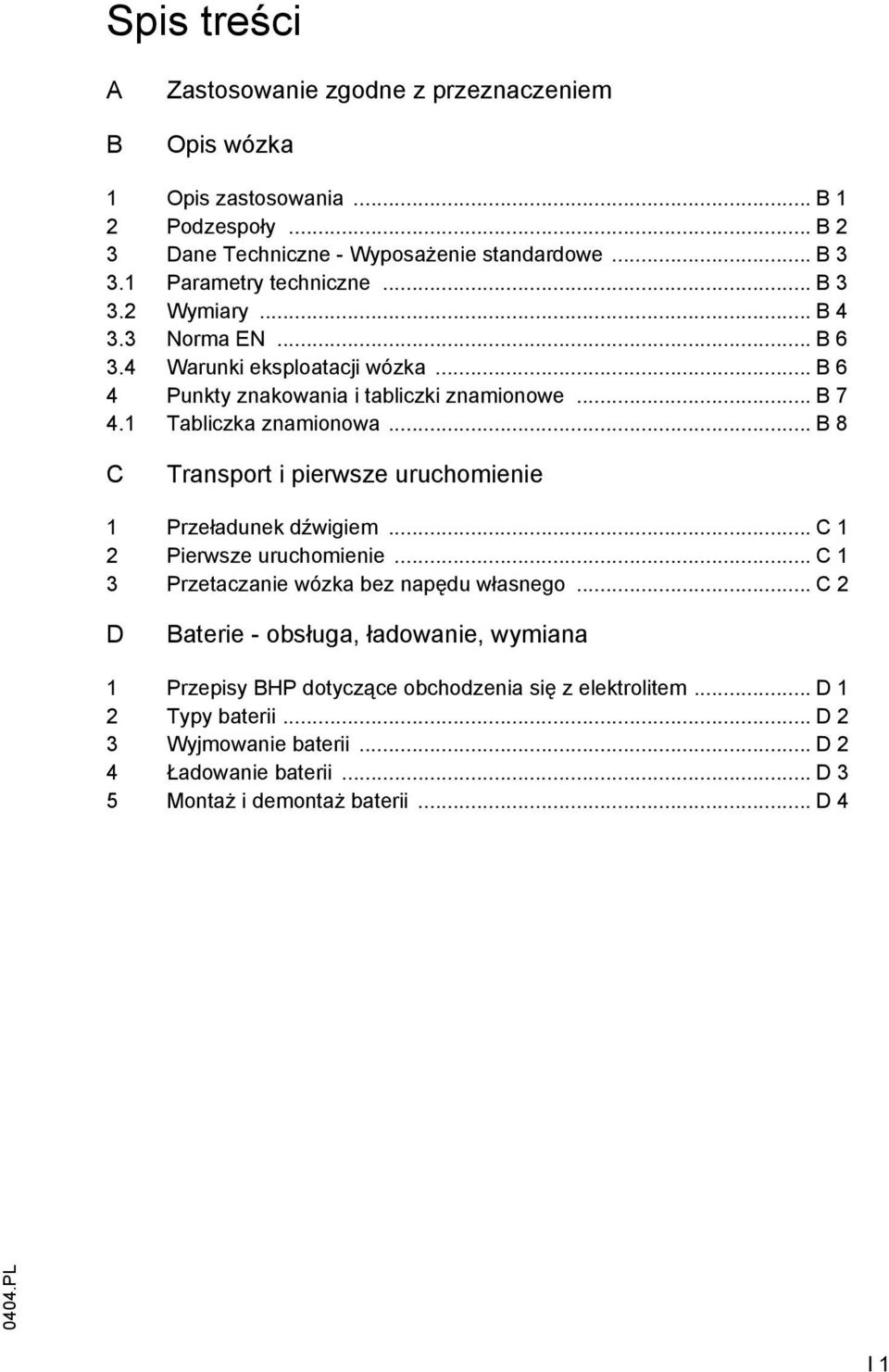 1 Tabliczka znamionowa... B 8 C Transport i pierwsze uruchomienie 1 Przeładunek dźwigiem... C 1 2 Pierwsze uruchomienie... C 1 3 Przetaczanie wózka bez napędu własnego.