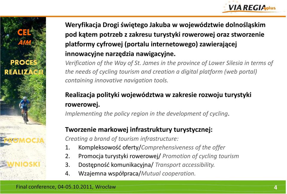 James in the province of Lower Silesia in terms of the needs of cycling tourismand creationa digital platform (web portal) containing innovative navigation tools.