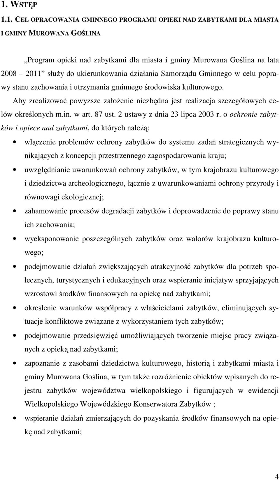 Aby zrealizować powyŝsze załoŝenie niezbędna jest realizacja szczegółowych celów określonych m.in. w art. 87 ust. 2 ustawy z dnia 23 lipca 2003 r.