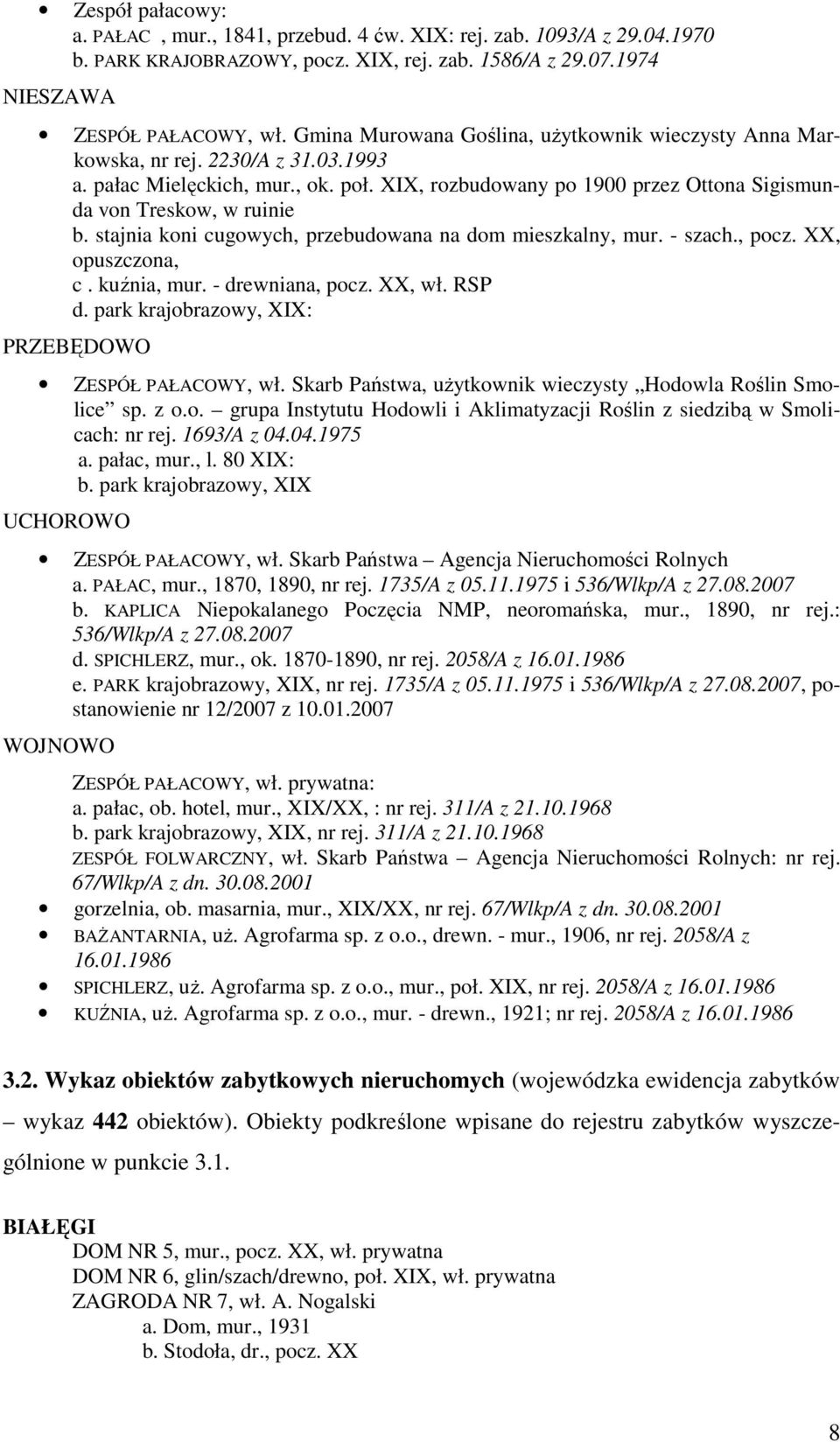 stajnia koni cugowych, przebudowana na dom mieszkalny, mur. - szach., pocz. XX, opuszczona, c. kuźnia, mur. - drewniana, pocz. XX, wł. RSP d. park krajobrazowy, XIX: PRZEBĘDOWO ZESPÓŁ PAŁACOWY, wł.