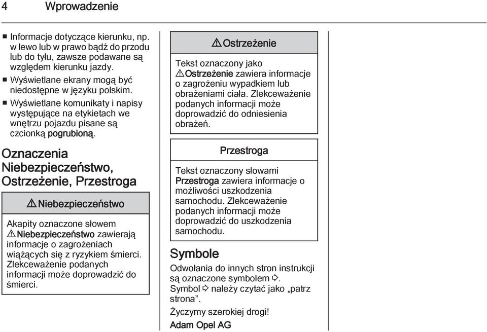 Oznaczenia Niebezpieczeństwo, Ostrzeżenie, Przestroga 9 Niebezpieczeństwo Akapity oznaczone słowem 9 Niebezpieczeństwo zawierają informacje o zagrożeniach wiążących się z ryzykiem śmierci.