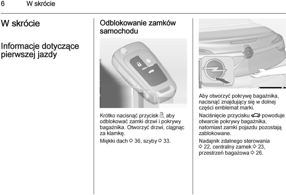 Aby otworzyć pokrywę bagażnika, nacisnąć znajdujący się w dolnej części emblemat marki.