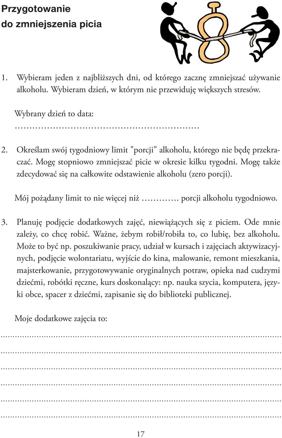 Mogę także zdecydować się na całkowite odstawienie alkoholu (zero porcji). Mój pożądany limit to nie więcej niż. porcji alkoholu tygodniowo. 3.