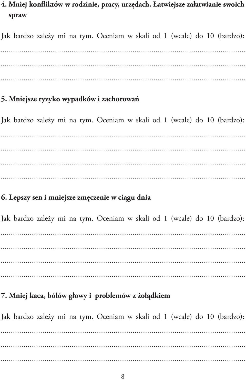 Oceniam w skali od 1 (wcale) do 10 (bardzo): 6. Lepszy sen i mniejsze zmęczenie w ciągu dnia Jak bardzo zależy mi na tym.