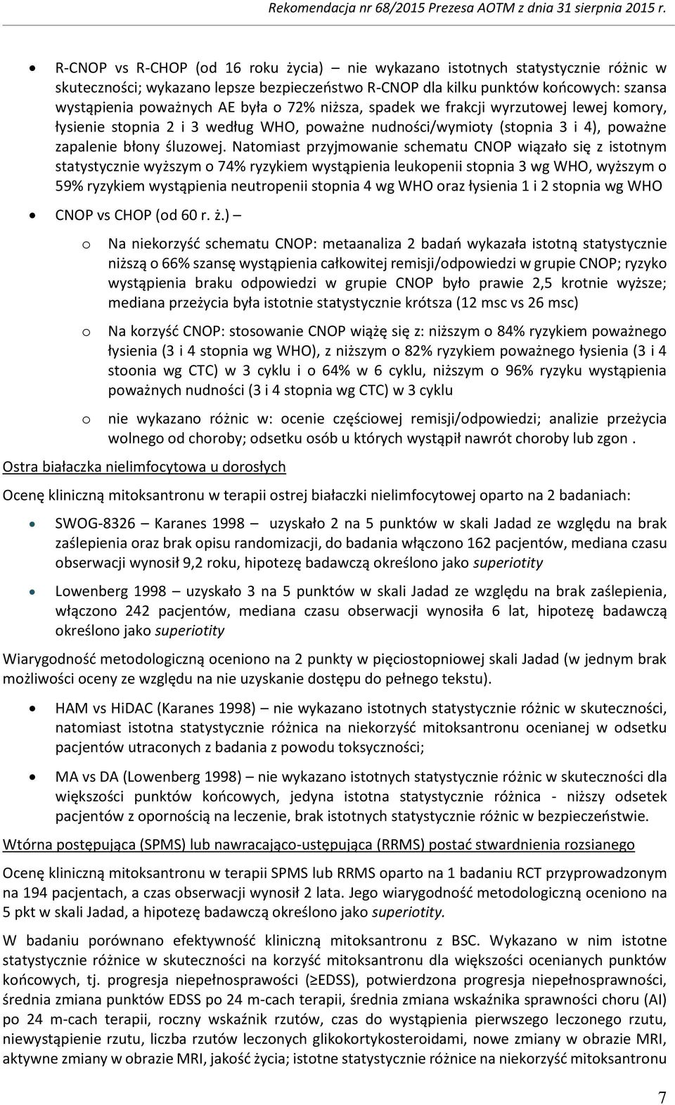 niższa, spadek we frakcji wyrzutwej lewej kmry, łysienie stpnia 2 i 3 według WHO, pważne nudnści/wymity (stpnia 3 i 4), pważne zapalenie błny śluzwej.