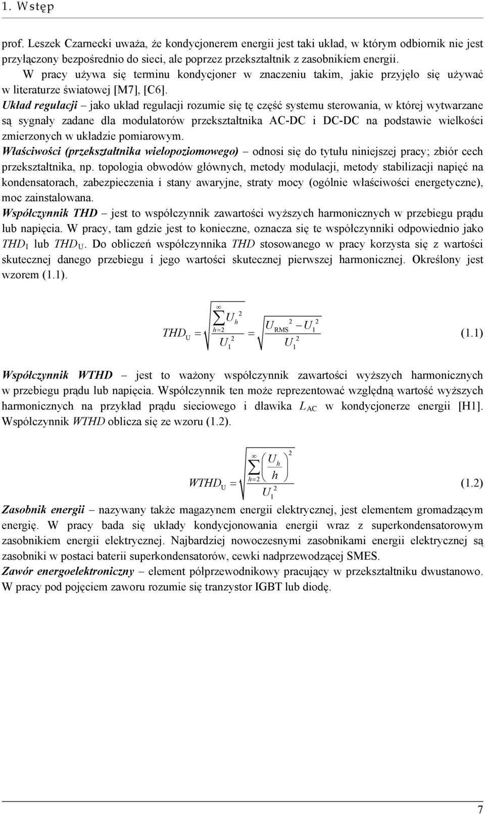 Układ regulacji jako układ regulacji rozumie się tę część systemu sterowania, w której wytwarzane są sygnały zadane dla modulatorów przekształtnika AC-DC i DC-DC na podstawie wielkości zmierzonych w