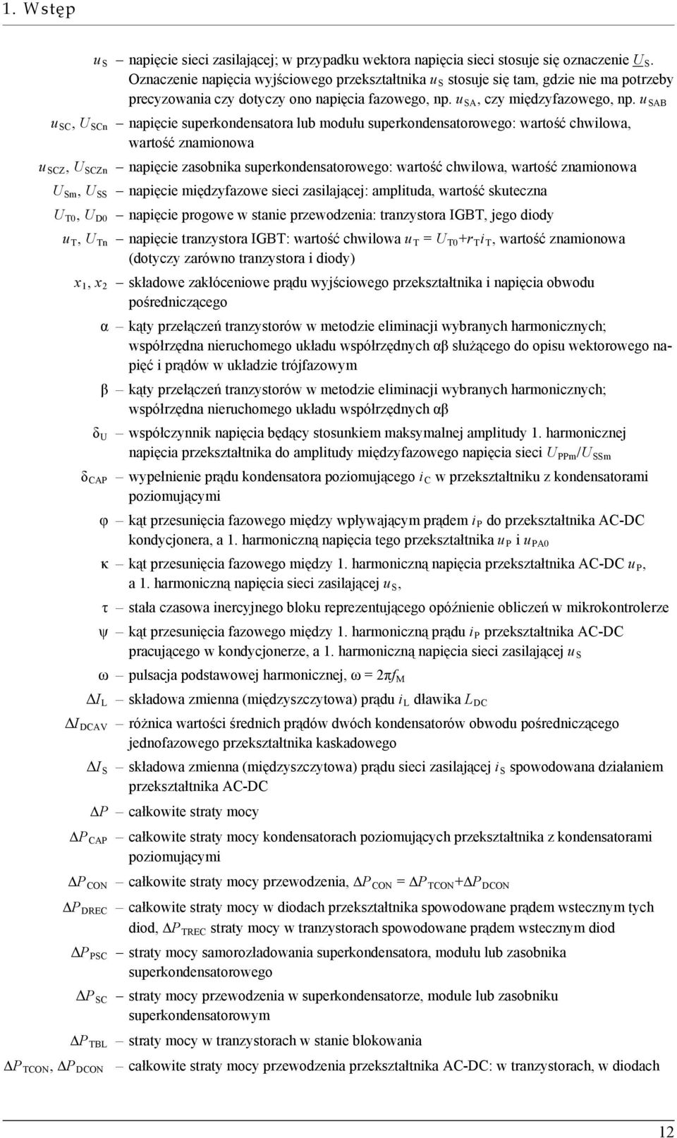 u SAB u SC, U SCn napięcie superkondensatora lub modułu superkondensatorowego: wartość chwilowa, wartość znamionowa u SCZ, U SCZn napięcie zasobnika superkondensatorowego: wartość chwilowa, wartość